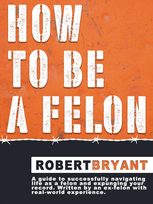 cover image of How to Be a Felon